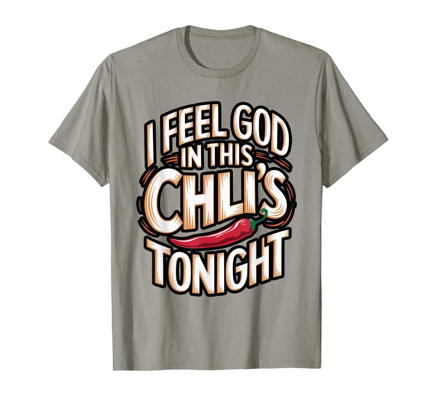 I Feel God in This Chili s Tonight. T-Shirt