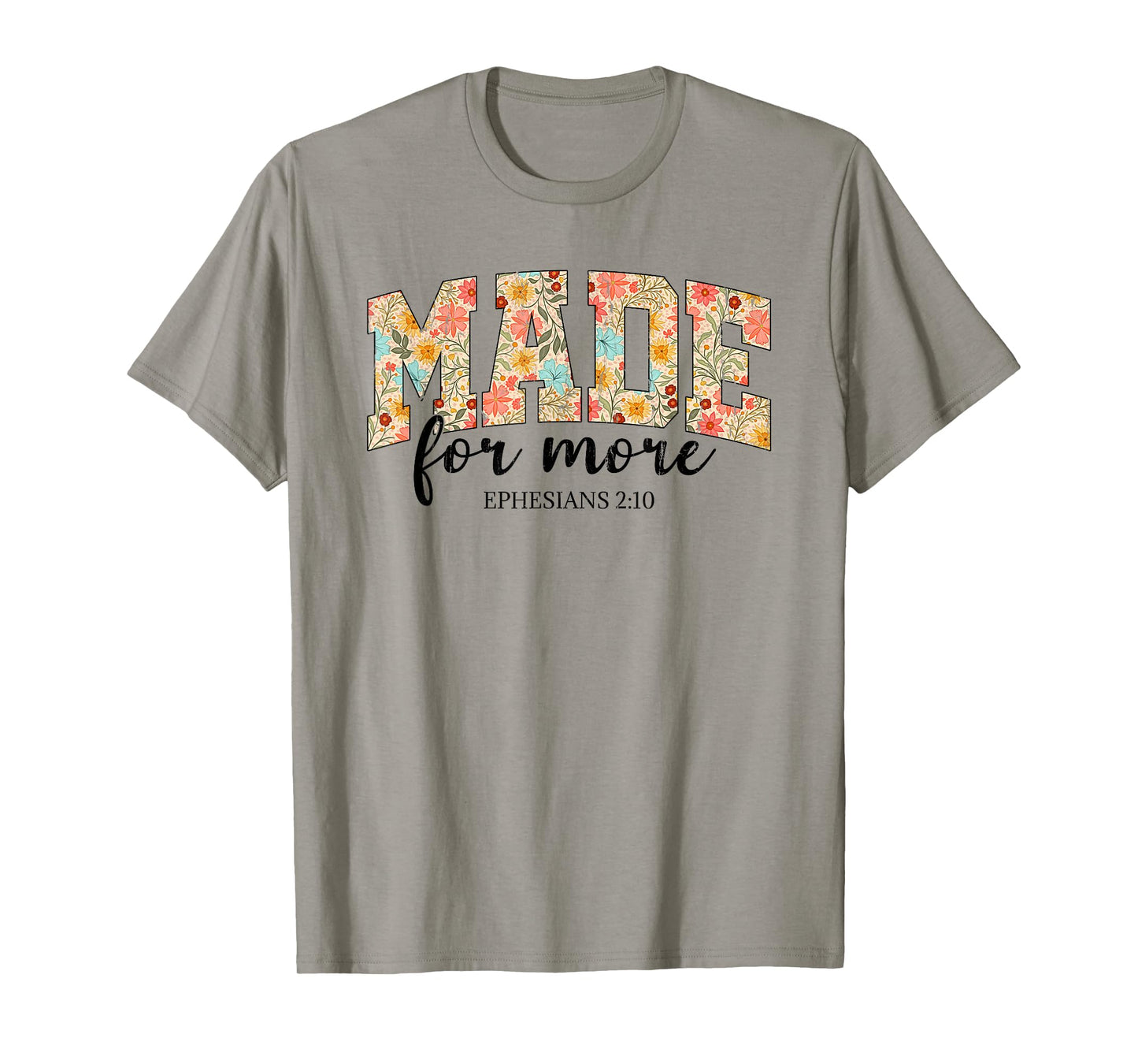 Made For More, Ephesians 2 10 Floral, Christian T-Shirt