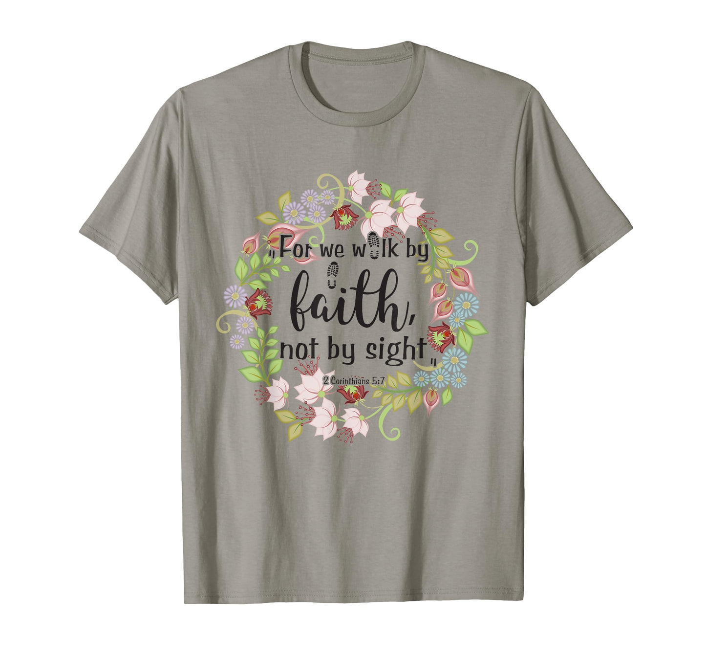 2 Corinthians 5 7 For We Walk By Faith, Not By Sight T-Shirt