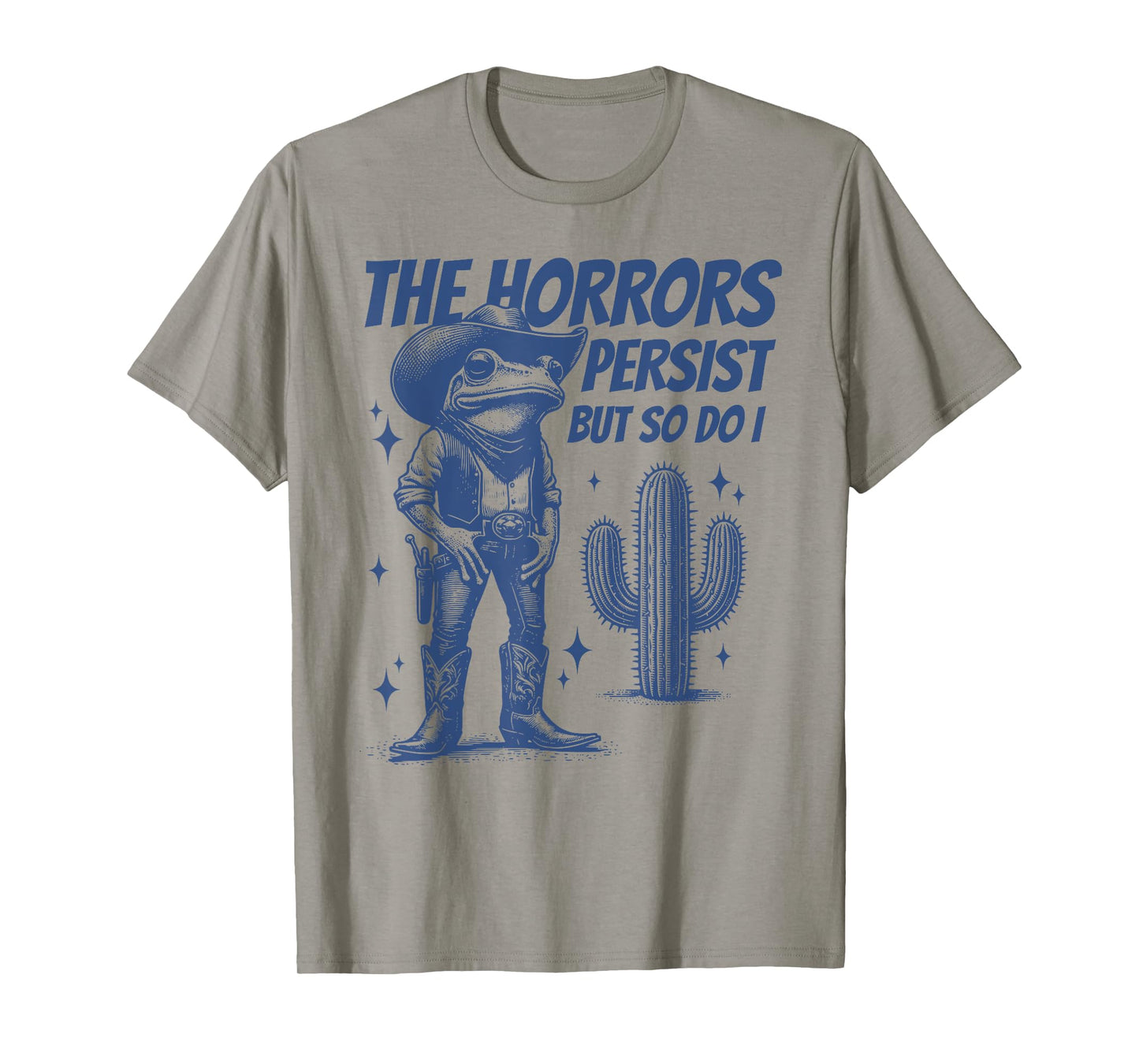 The Horrors Persist But So Do I Funny Cowboy Frog T-Shirt