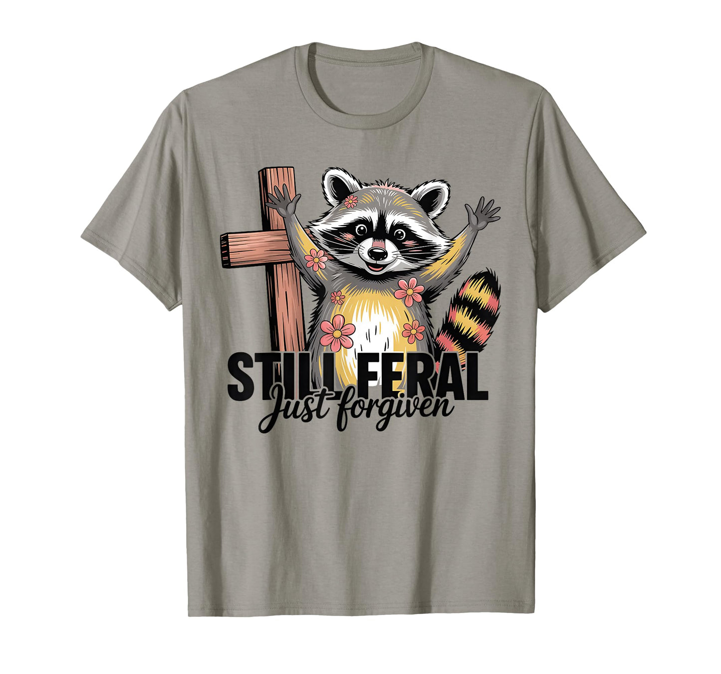 Still Feral Just Forgiven Funny Christian Raccoon Quote T-Shirt