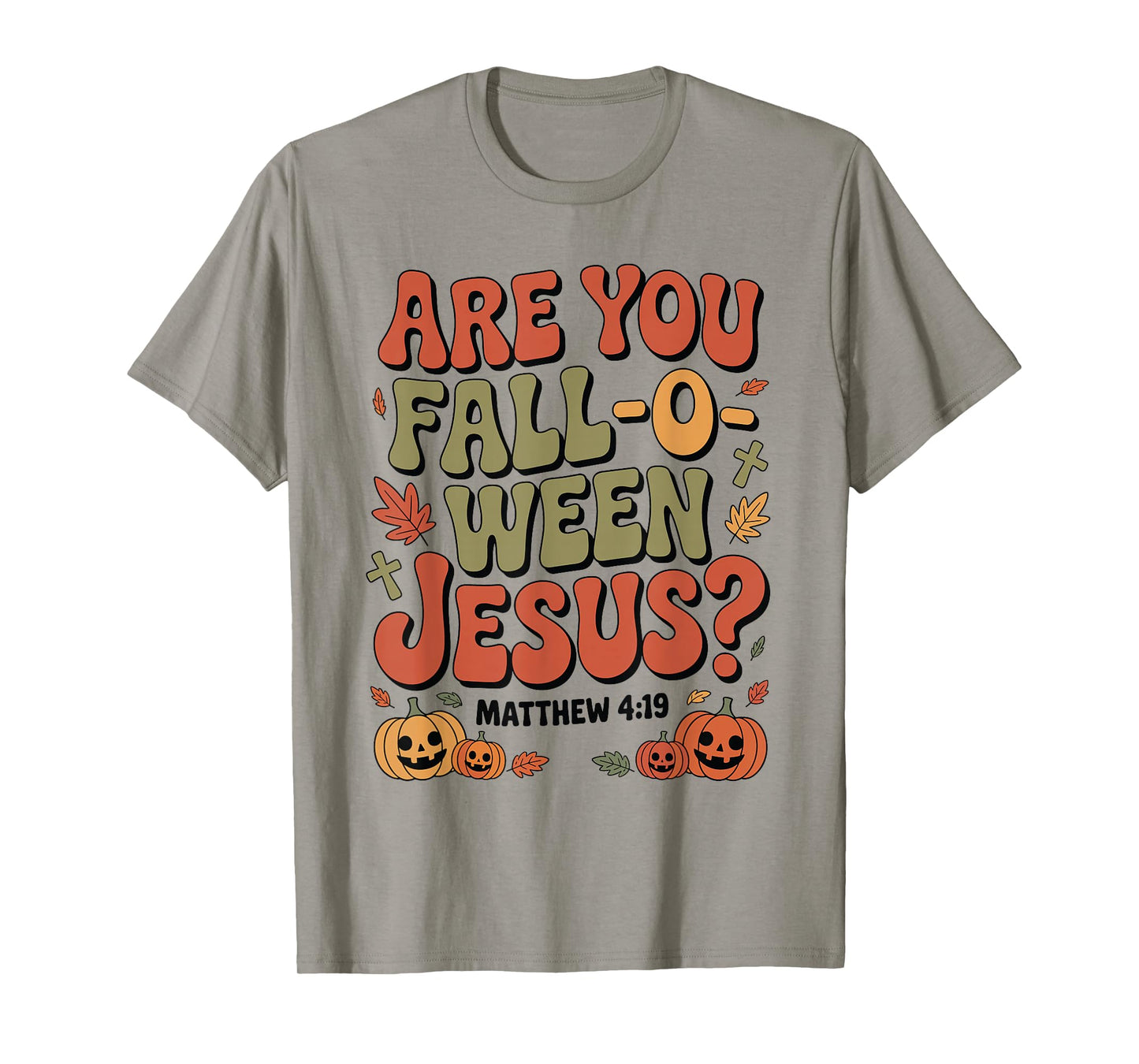 are You Fall O Ween Jesus Matthew 4:19 Funny Halloween T-Shirt