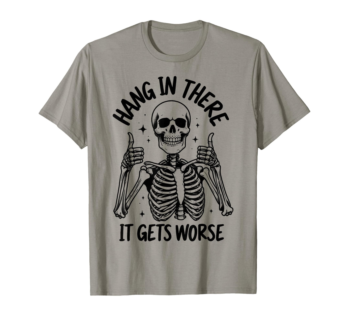 Hang In There It Gets Worse Funny Skeleton T-Shirt