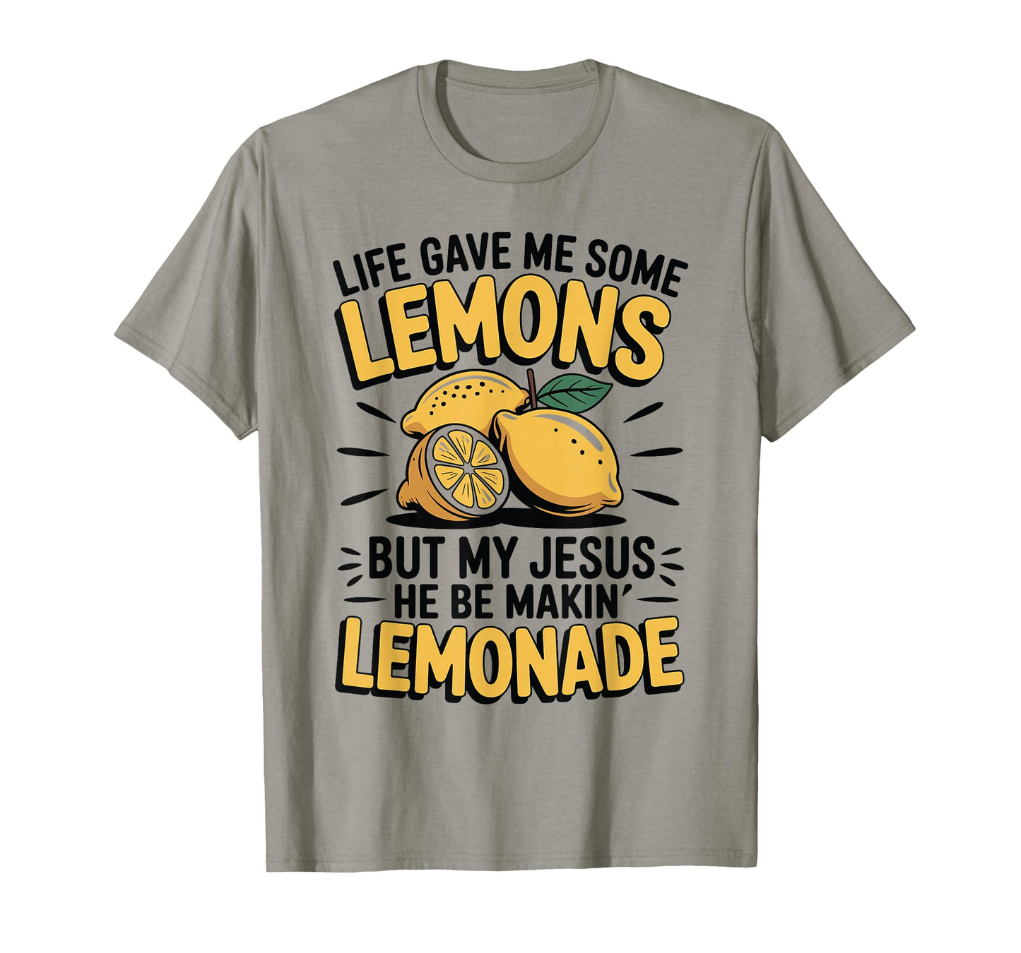 Life Gave Me Some Lemons But My Jesus He Be Makin Lemonade T-Shirt