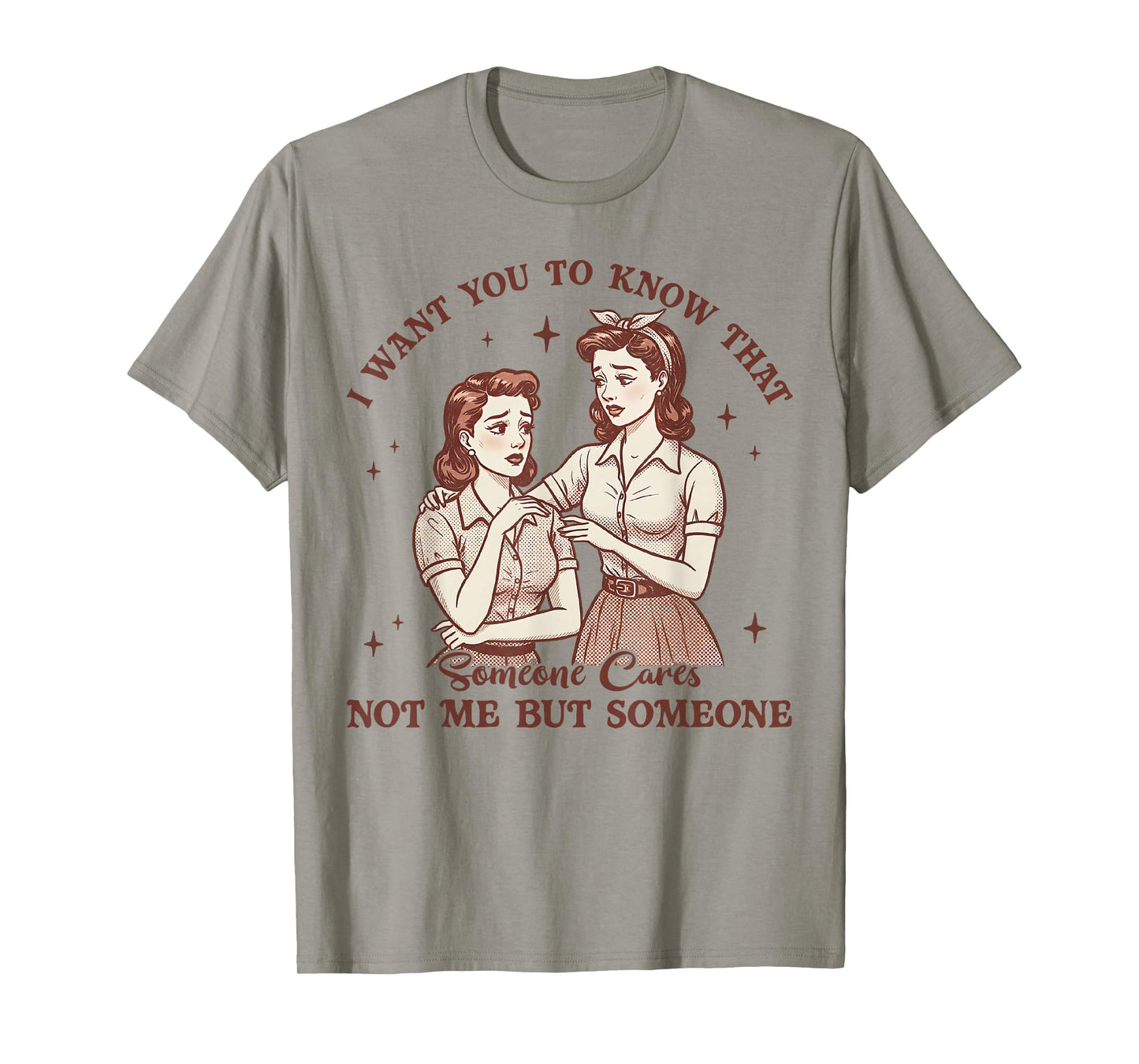 I Want You To Know Someone Cares Not Me Funny Sarcasm Tee T-Shirt