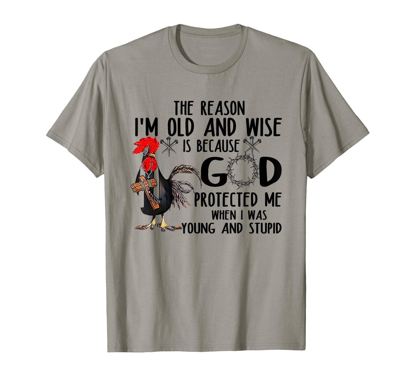 The Reason Iβm Old and Wise is Because God Protected Me T-Shirt