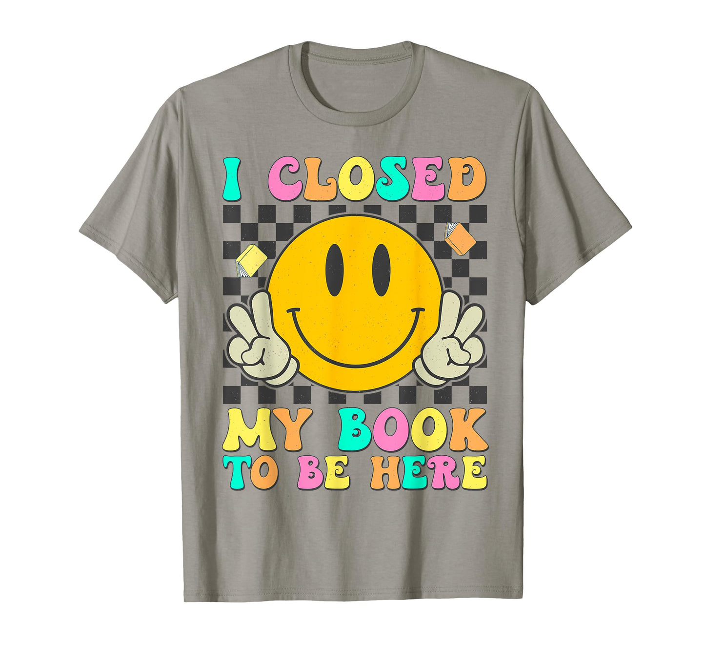 Retro I Closed My Book To Be Here Funny Book Lover Reading T-Shirt