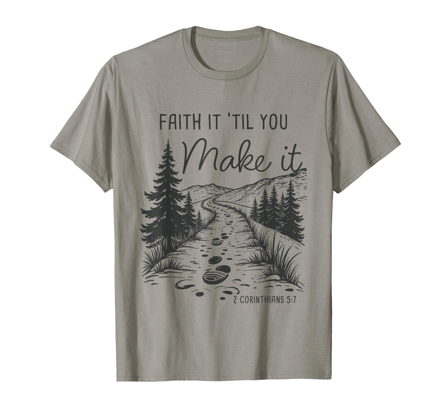 Faith it 'Till You Make it 2 Cor 5:7 Christian Faith Camping T-Shirt