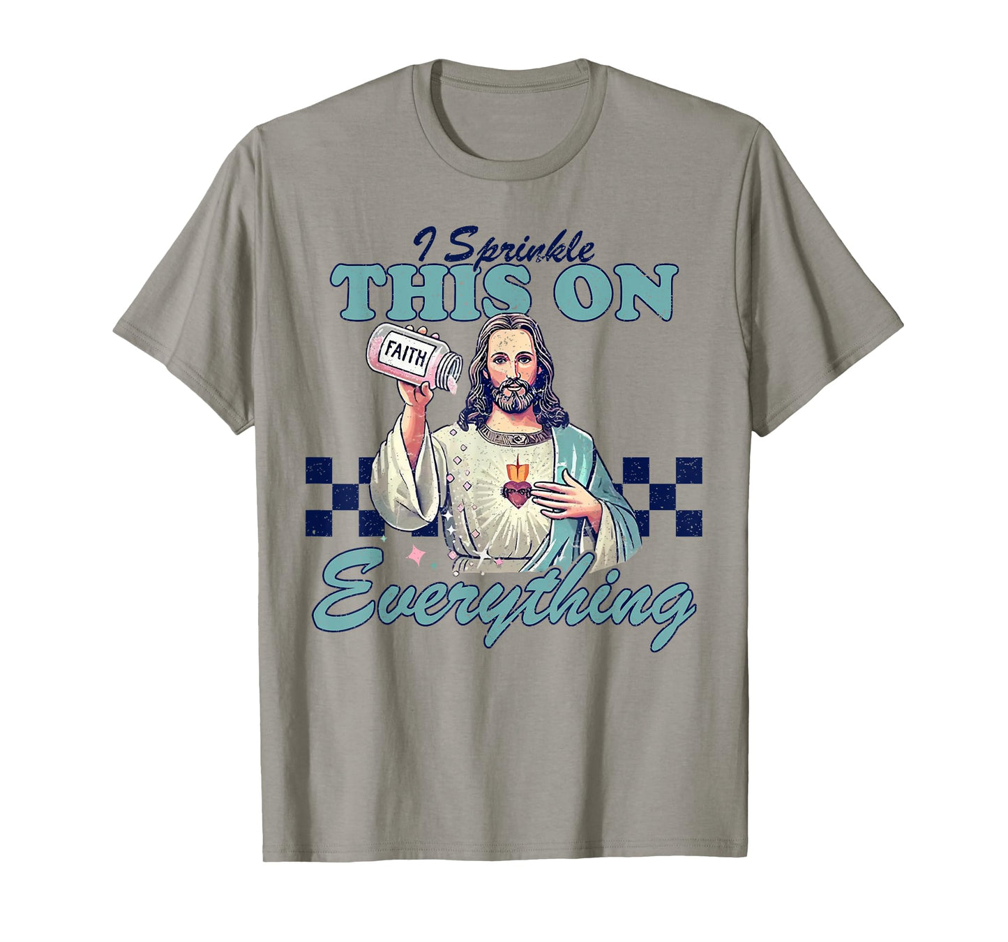 Jesus Sprinkle Faith On Everything Christian T-Shirt