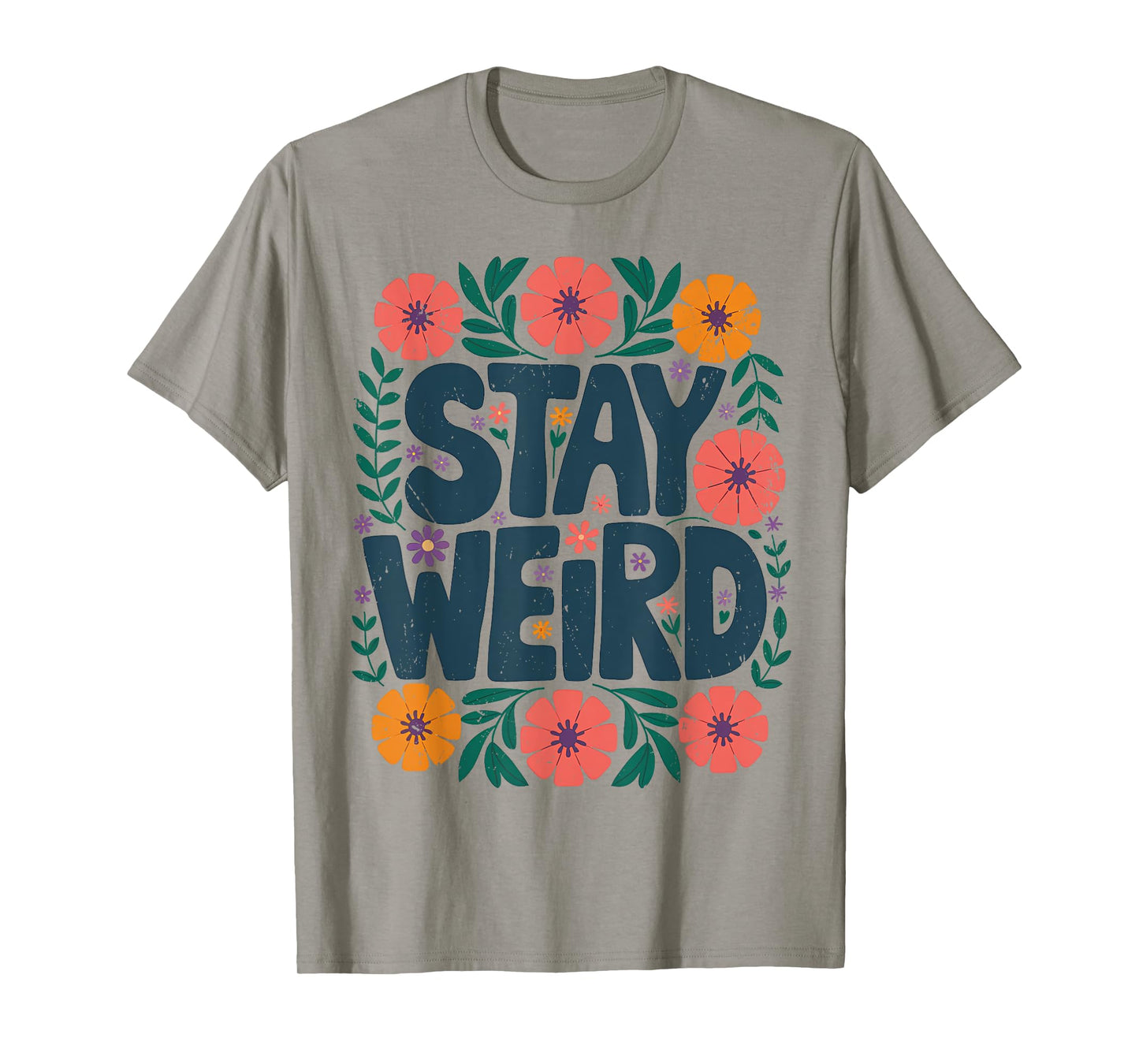 Stay Weird Quotes Flower Floral Men Women T-Shirt