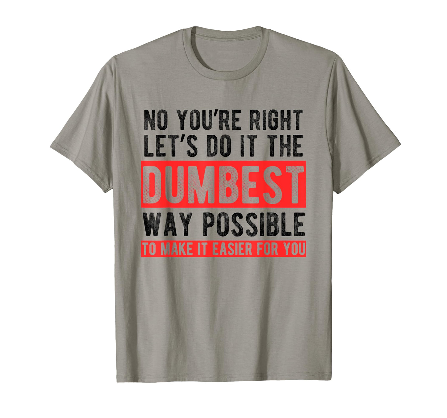 Let’s Do It The Dumbest Way Possible Funny Sarcastic Work T-Shirt
