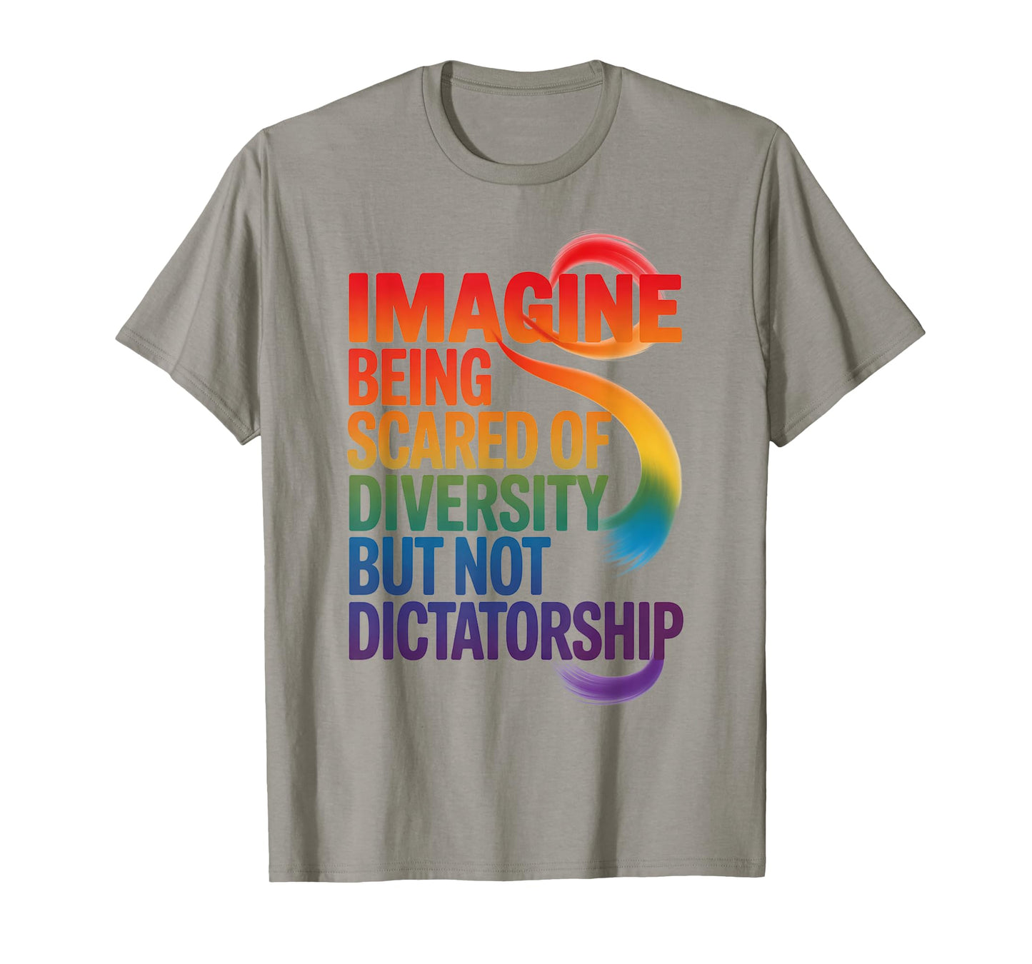 Imagine Being Scared Of Diversity But Not Dictatorship T-Shirt