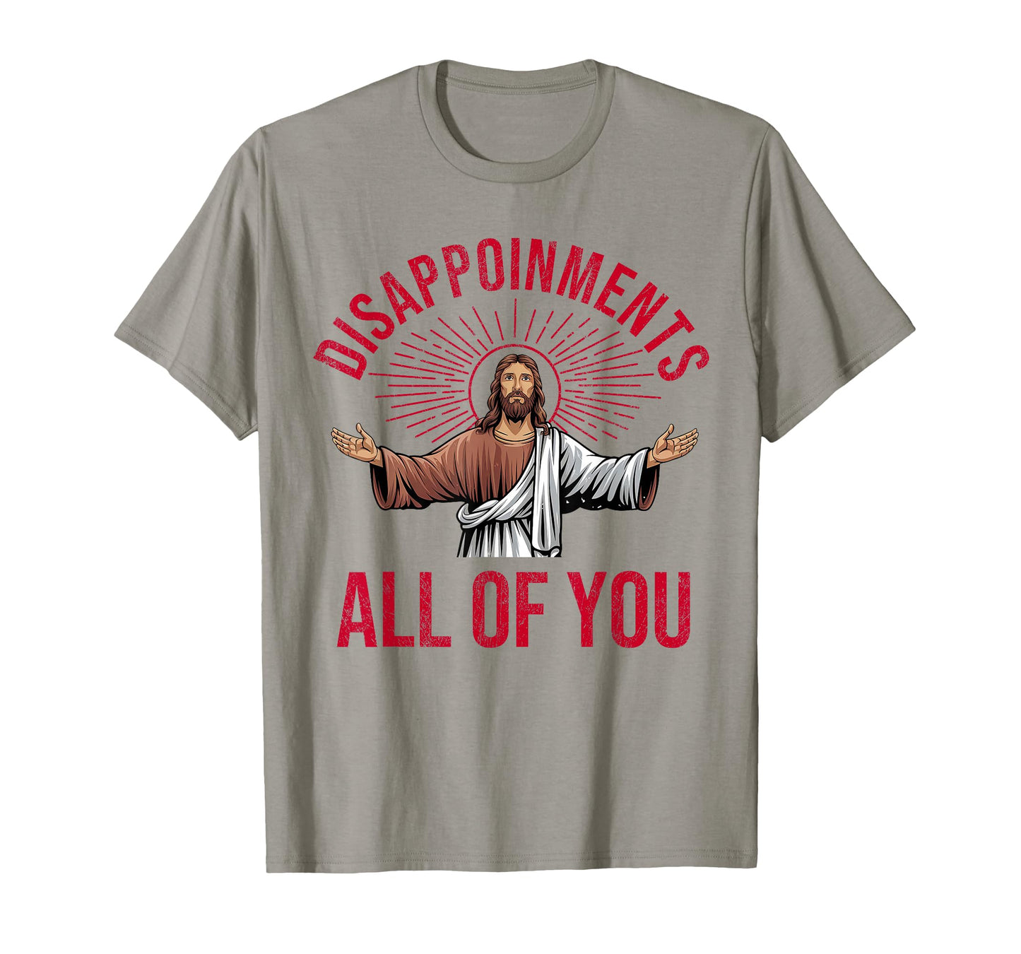 Disappointments Sarcastic All Of You Christian Jesus Funny T-Shirt