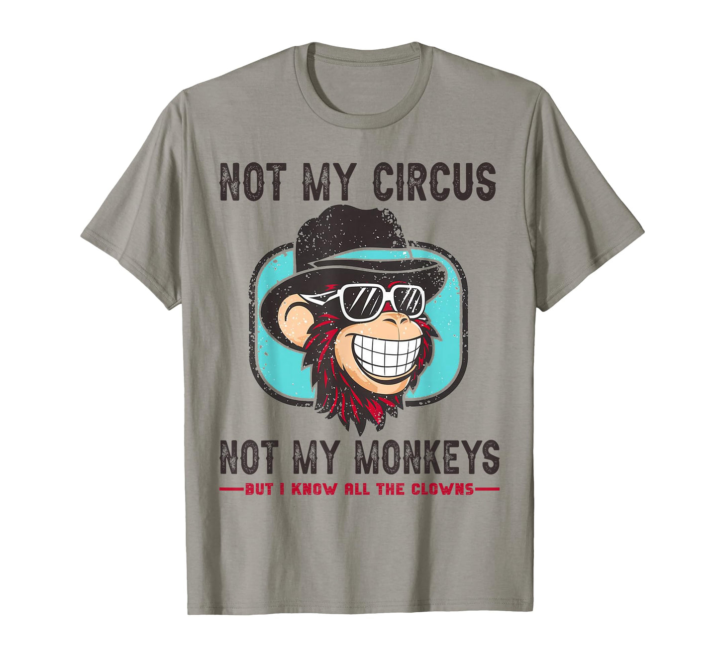 Not My Circus Not My Monkeys But I Know All The Clowns Men T-Shirt