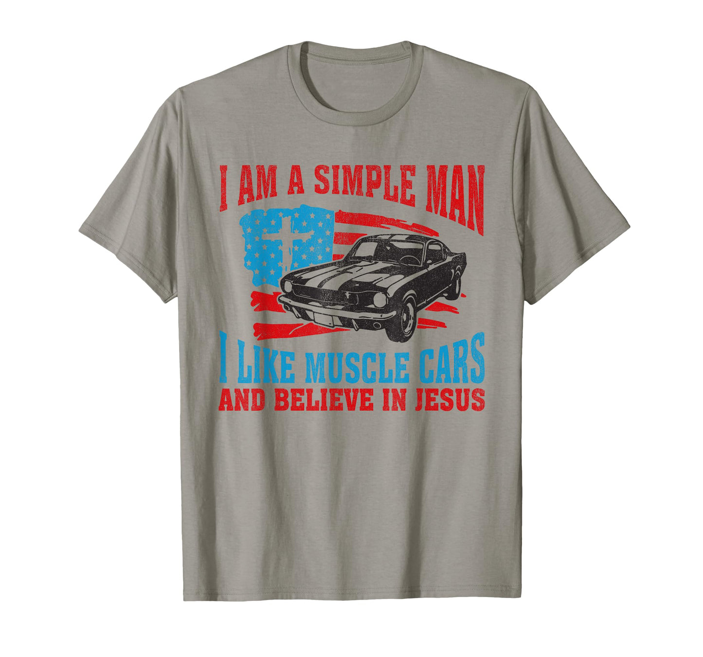 I Am A Simple Man I Like Muscle Cars And Believe In Jesus T-Shirt