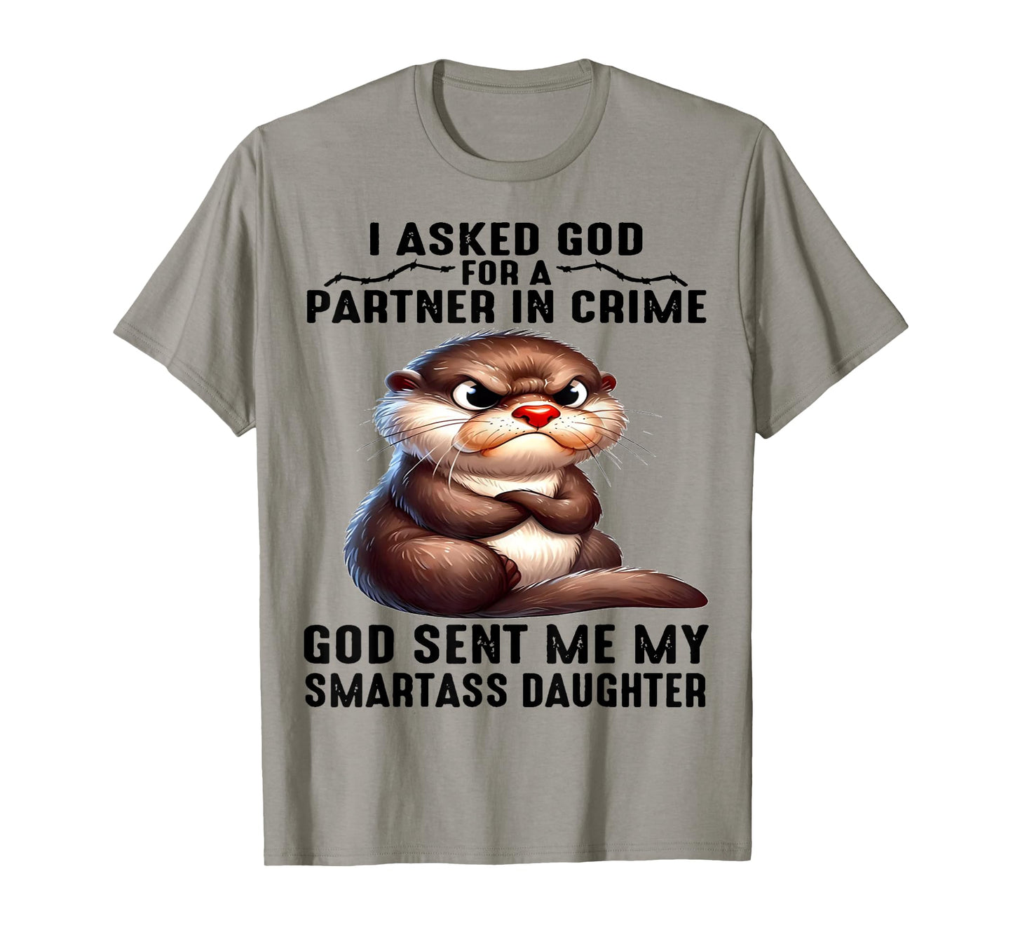 Cute Otter I Asked God For A Partner In Crime T-Shirt