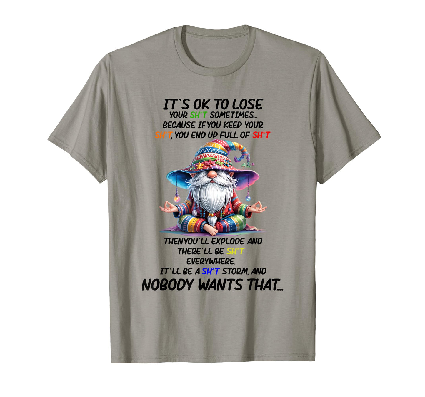 It's Ok to Lose Your Sht Sometimes Because If You Keep Your T-Shirt