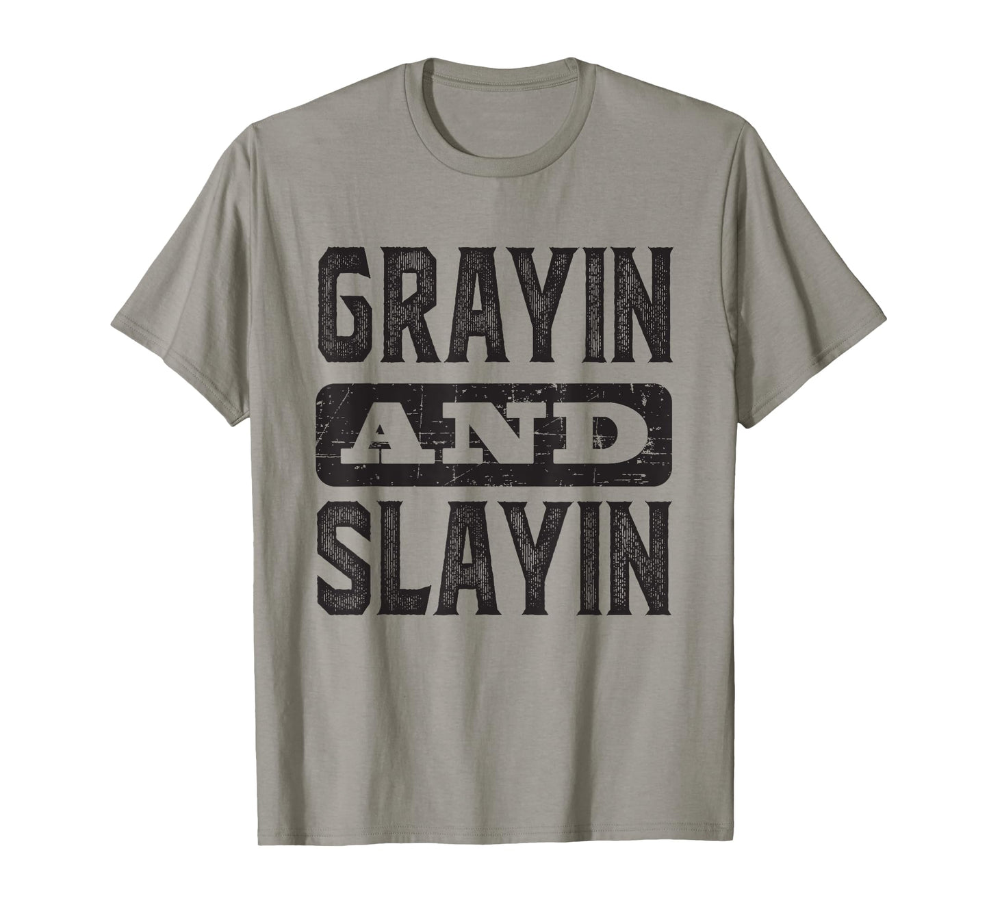 Grayin And Slayin Funny Graying Slaying Gym Men Women T-Shirt