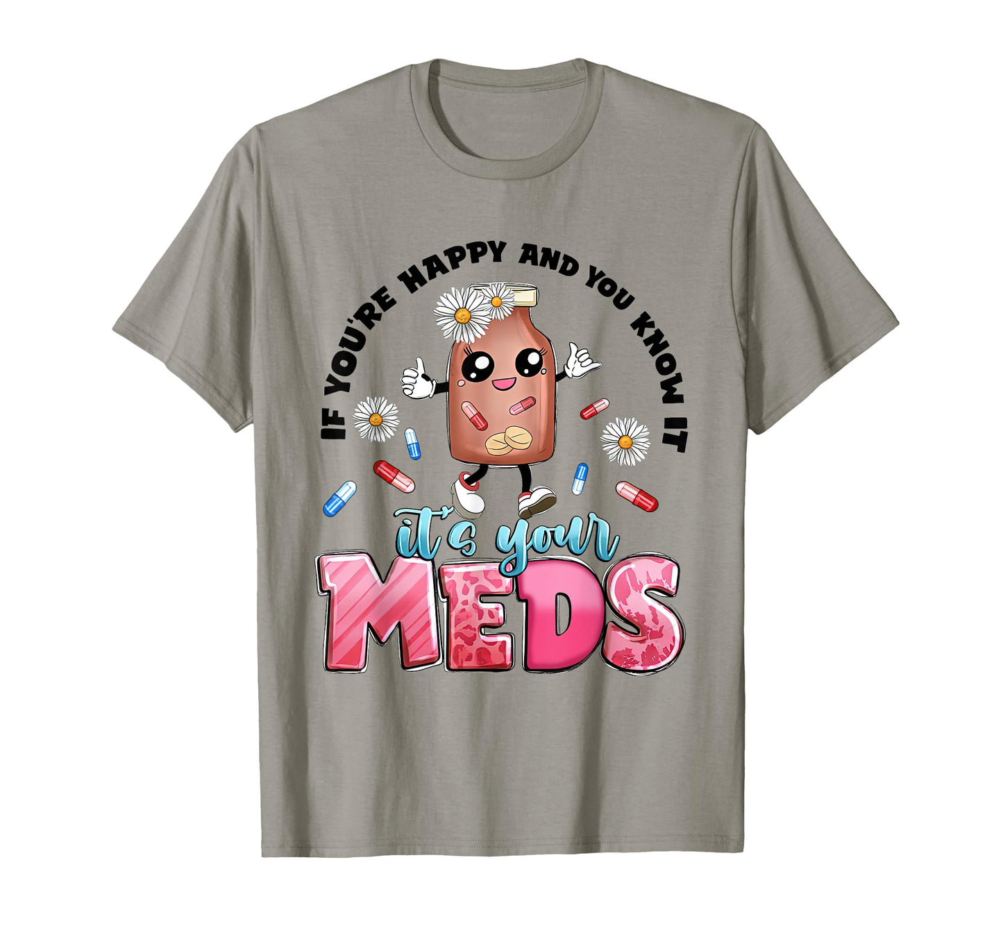 If You're Happy And You Know It's Your Meds Funny Pills T-Shirt