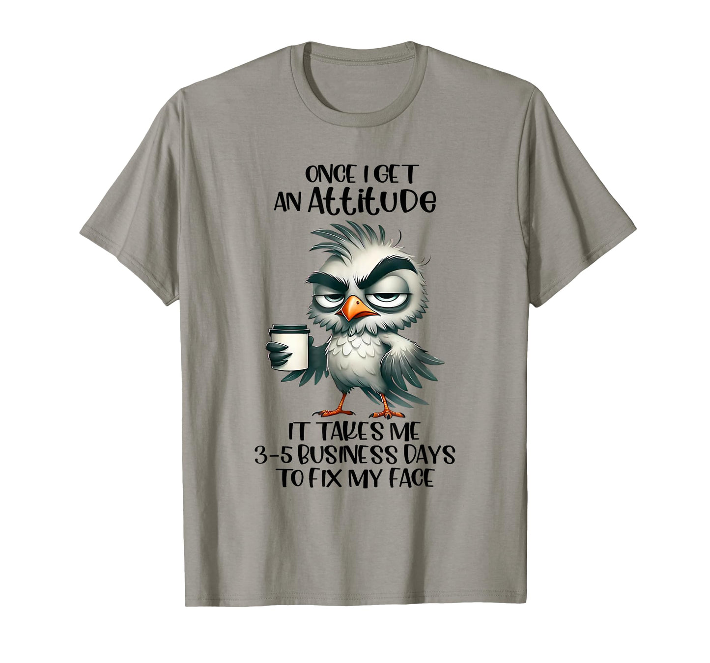 Once I Get An Attitude It Takes Me 3 5 Business Days Funny T-Shirt