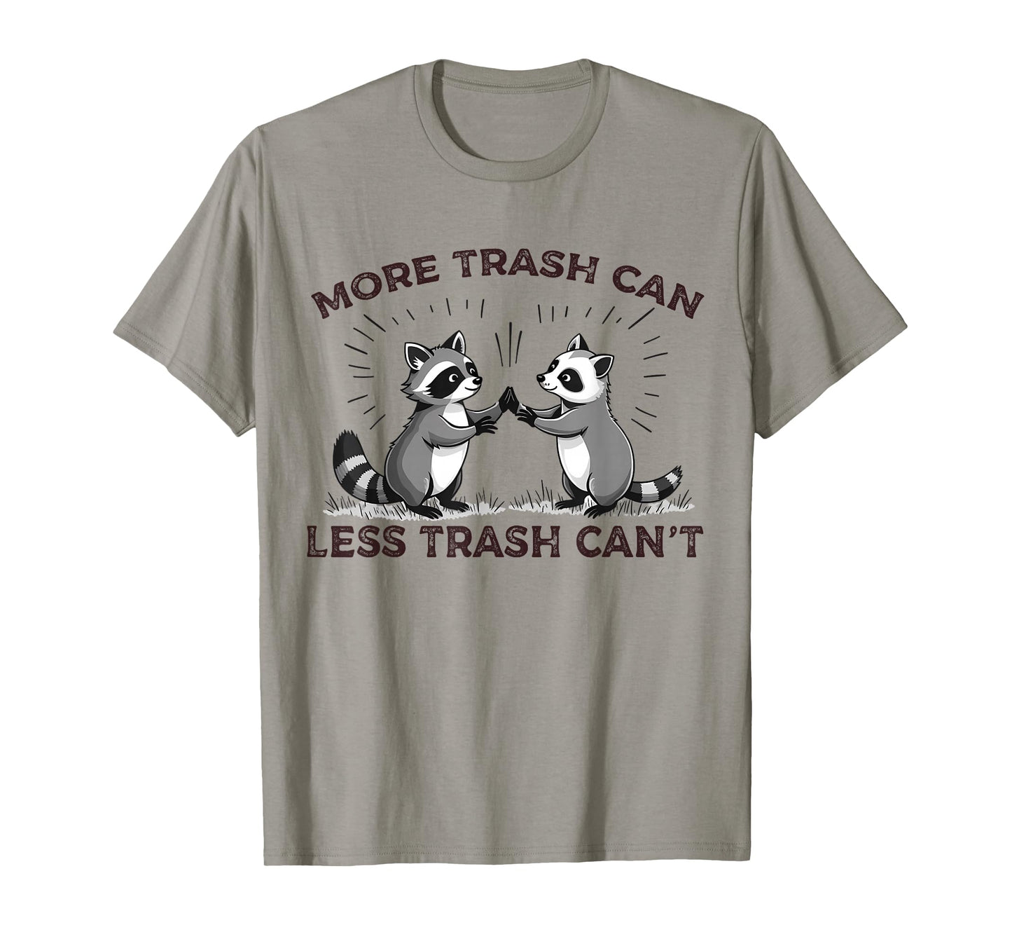 More Trash Can Less Trash Can't Funny Raccoon Meme Quote T-Shirt