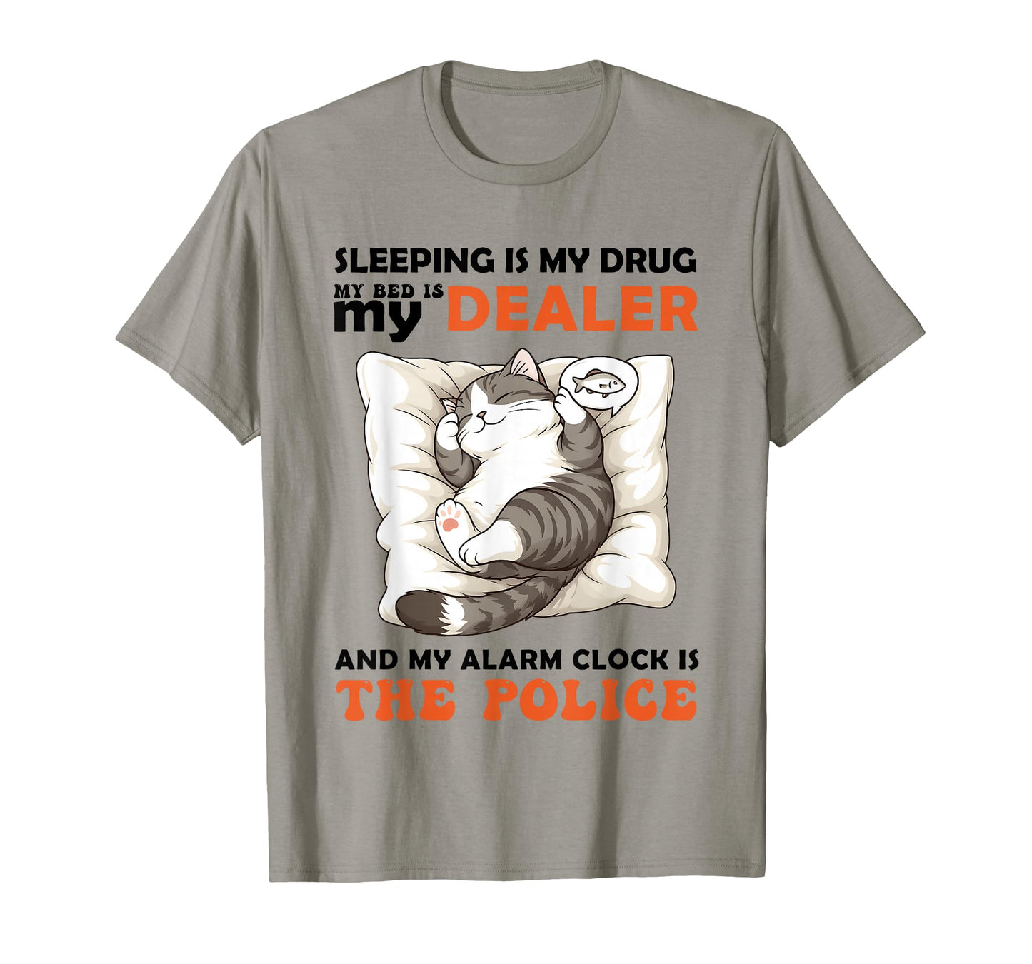 Cat Sleeping is My Drug My Bed is My Dealer Alarm Clock is T-Shirt