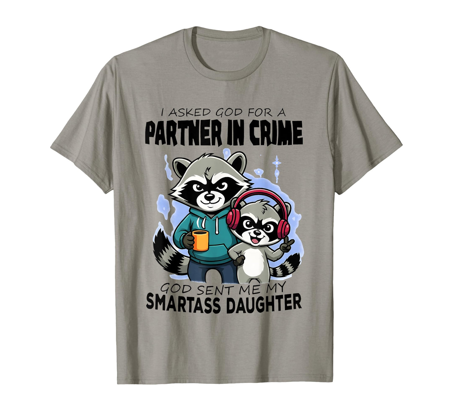 Raccoon Partner in Crime God Sent Me My Smartass Daughter T-Shirt