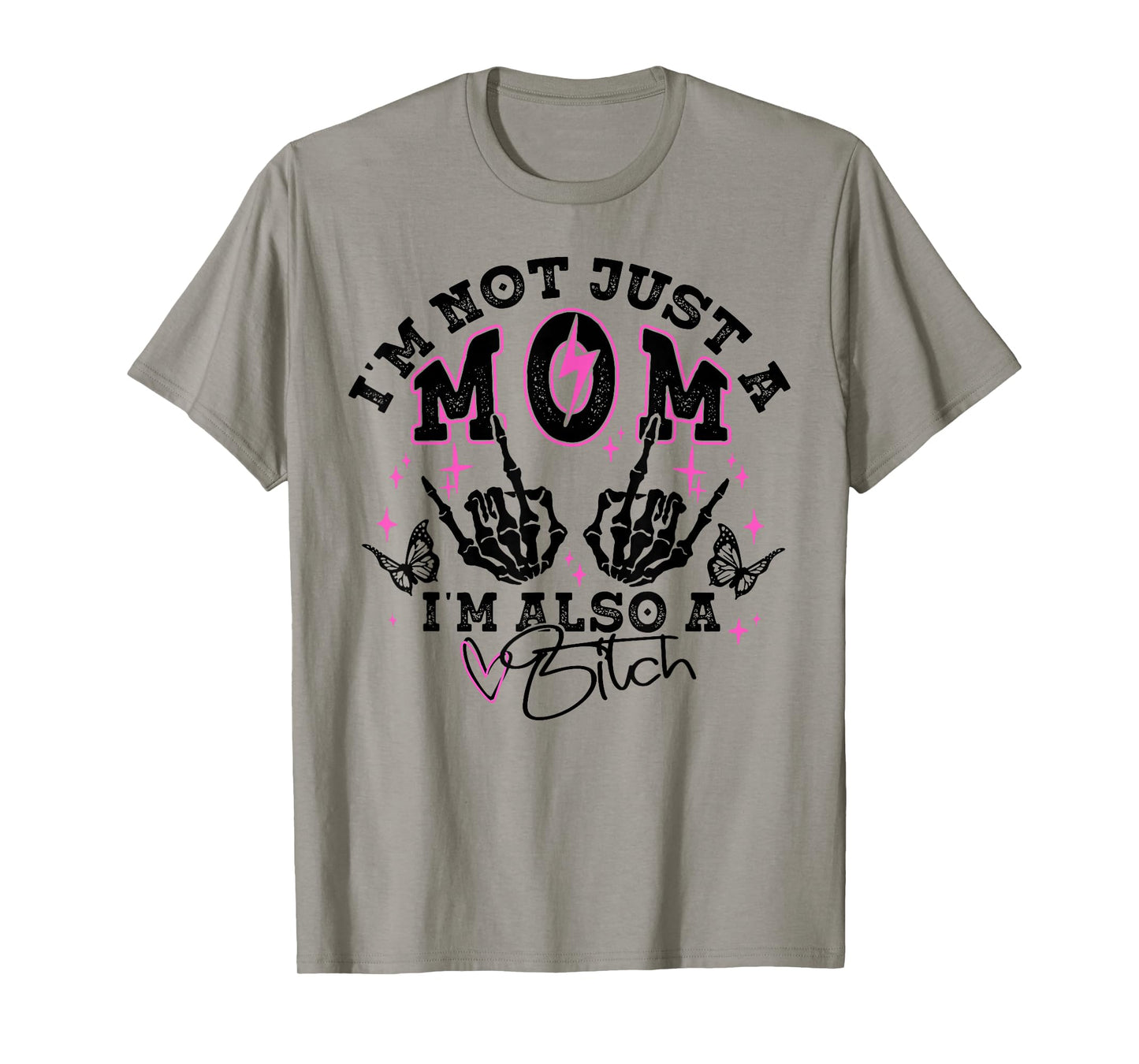 I'm Not Just A Mom I'm Also A Bitch T-Shirt