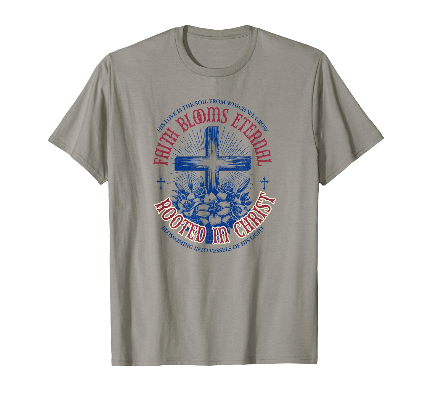 Faith Blooms Eternal - Rooted in Christ | Christian T-Shirt