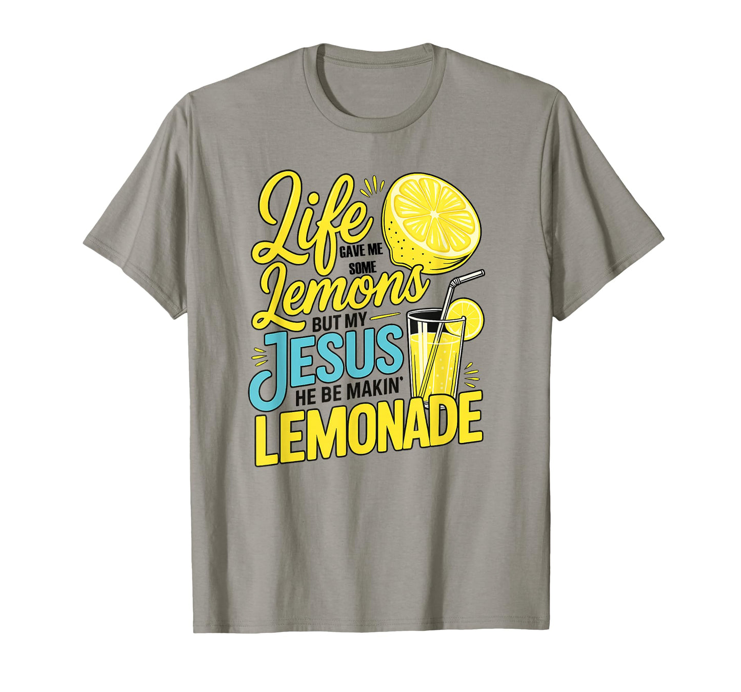 Life Gave Me Some Lemons But My Jesus He Be Making Lemonade T-Shirt