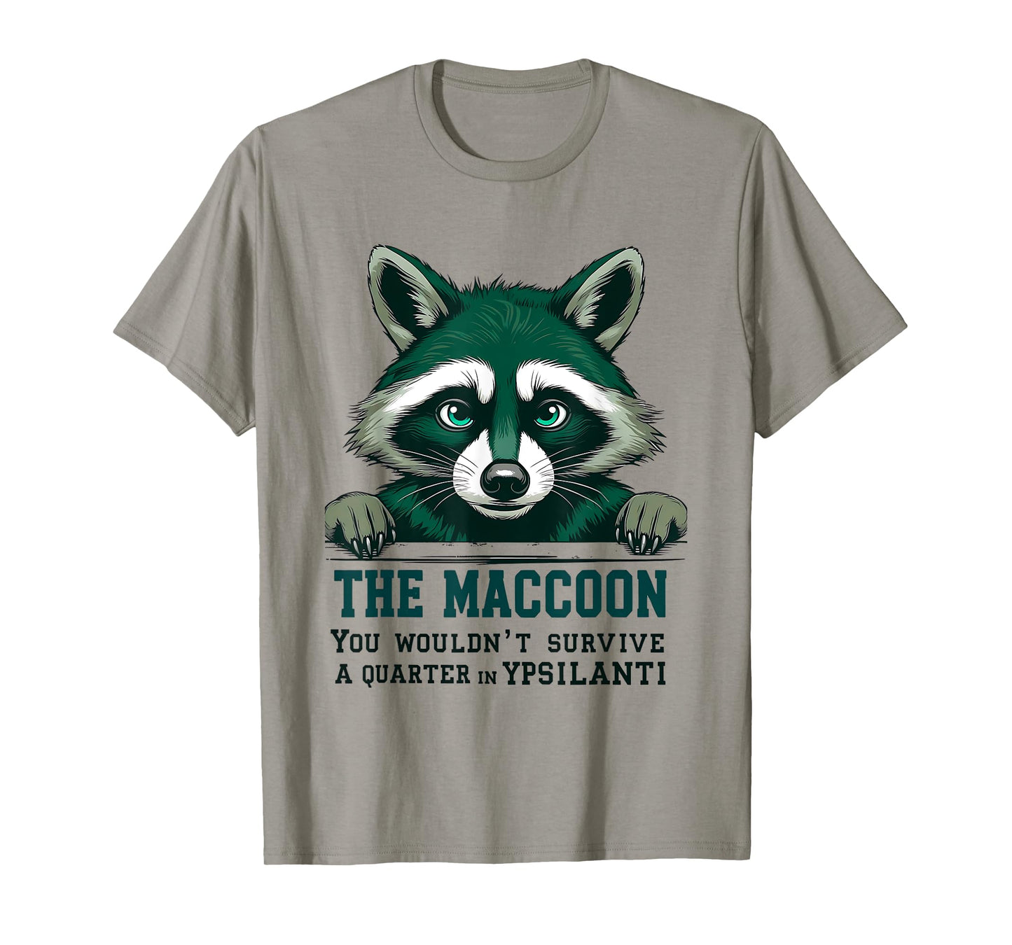 The Maccoon You Wouldn’t Survive a Quarter in Ypsilanti T-Shirt