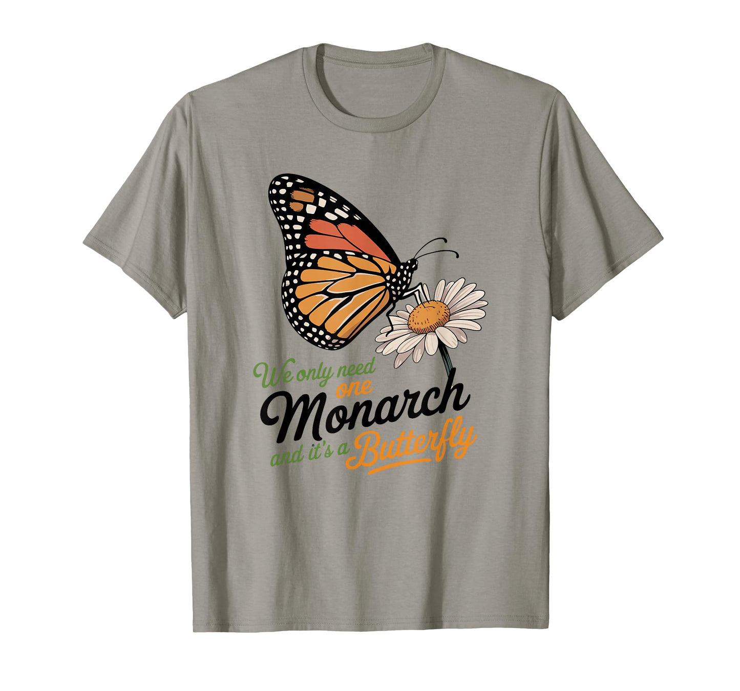 Funny We Only Need One Monarch And It’s A Butterfly Floral T-Shirt