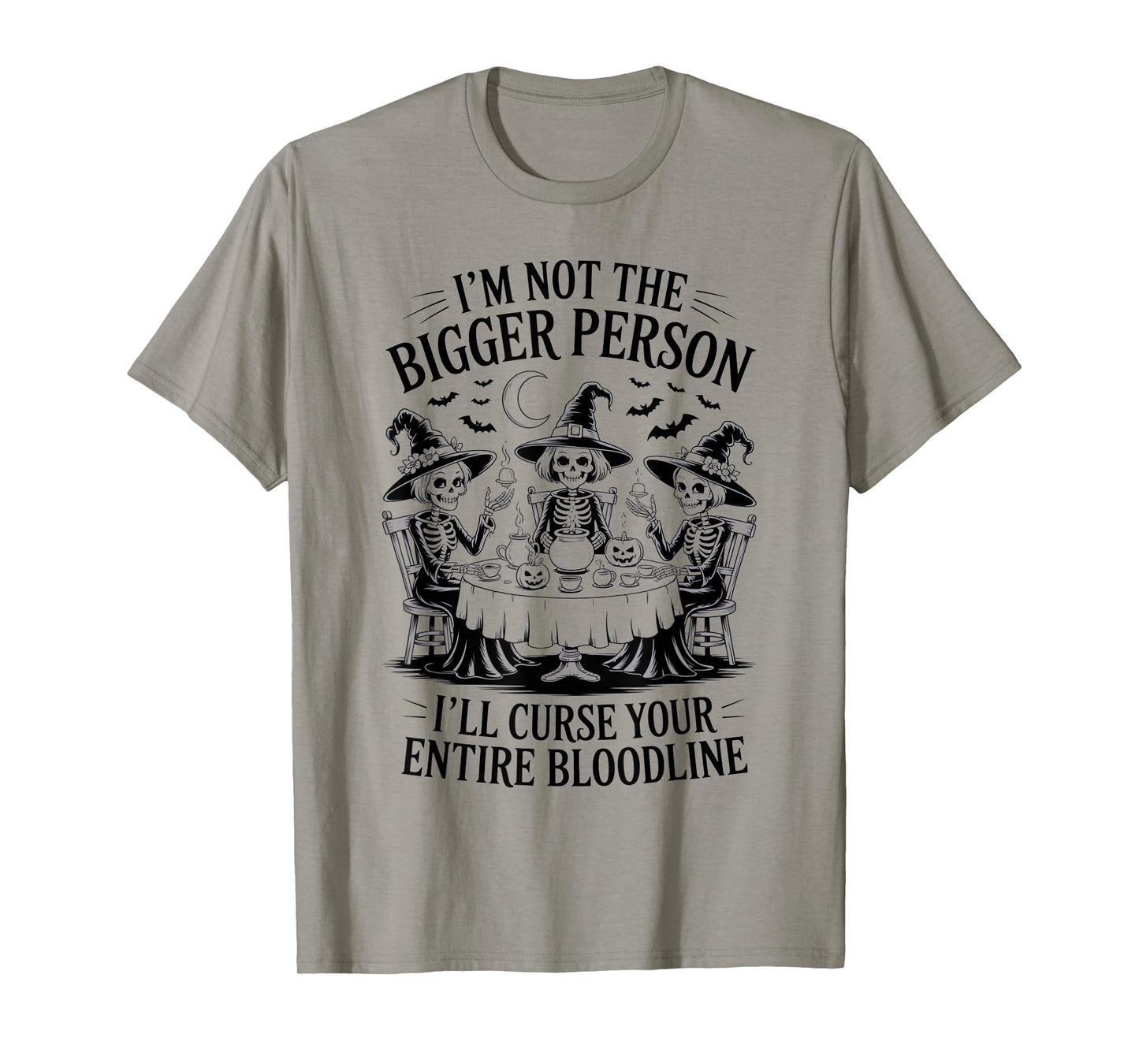 Im Not The Bigger Person I'll Curse Your Entire Bloodline T-Shirt