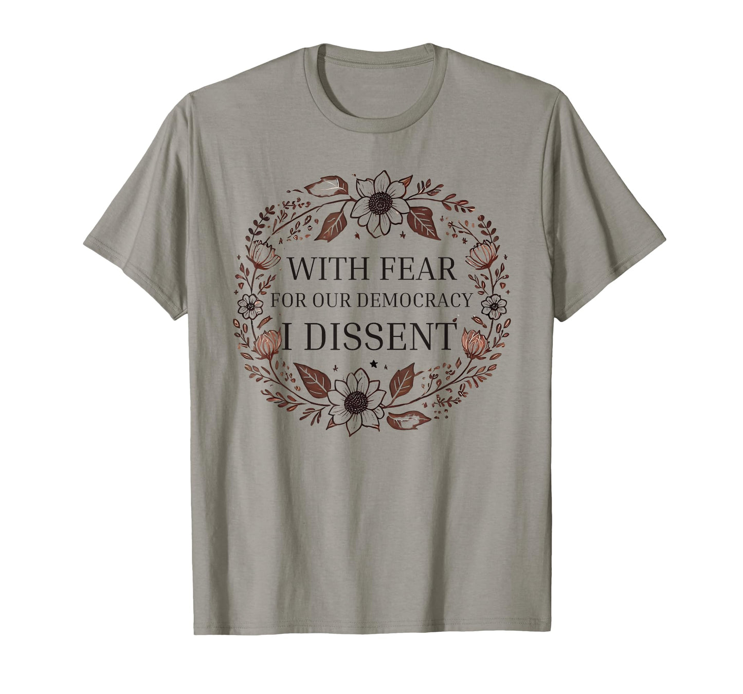 With Fear For Our Democracy I Dissent men women Floral Frame T-Shirt