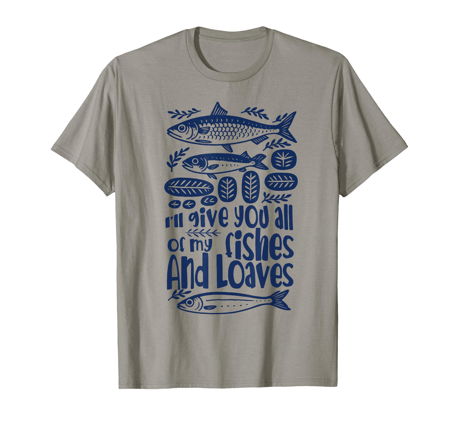 Bible Verse Christian I'll Give You All My Fishes & Loaves T-Shirt