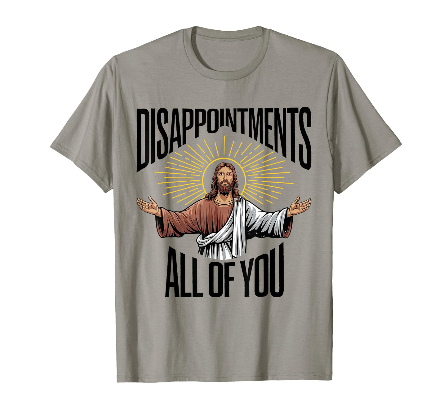 Disappointments Sarcastic All Of You Christian Jesus Funny T-Shirt