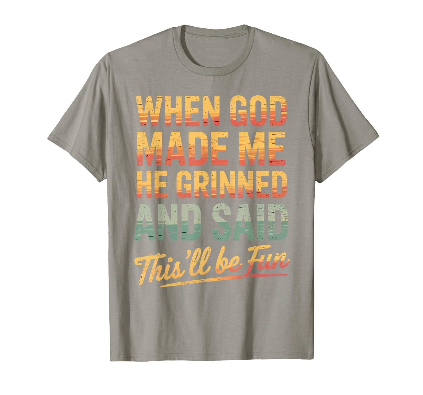When God Made Me He Said This'll Be Fun for Men Dad, Husband T-Shirt