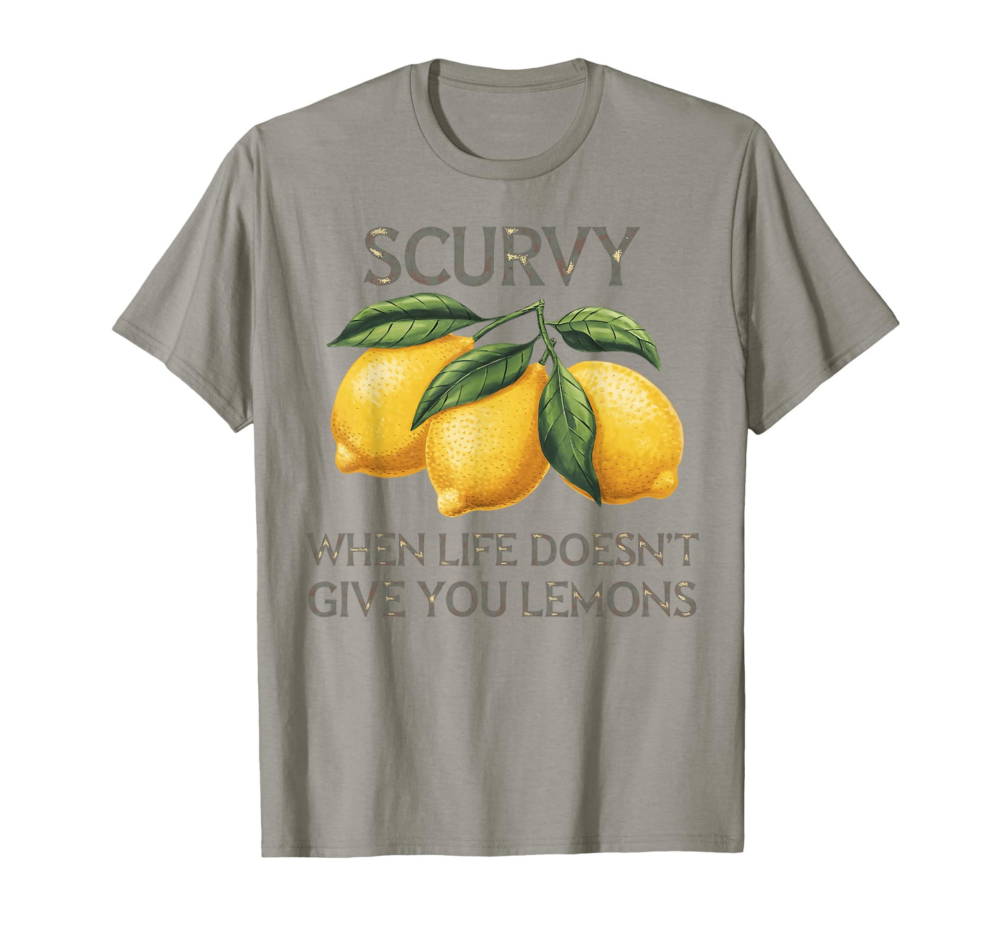 Scurvy When Life Doesn't Give You Lemons Fruit Saying Quote T-Shirt
