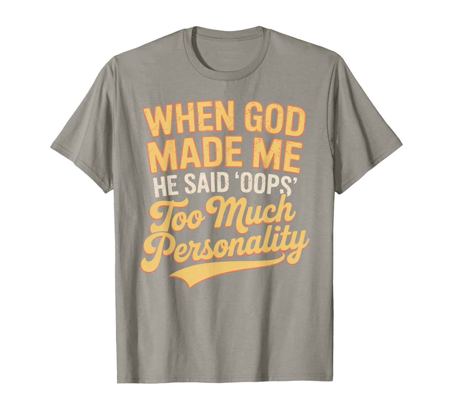 When God Made Me He Said Oops Too Much Personality T-Shirt