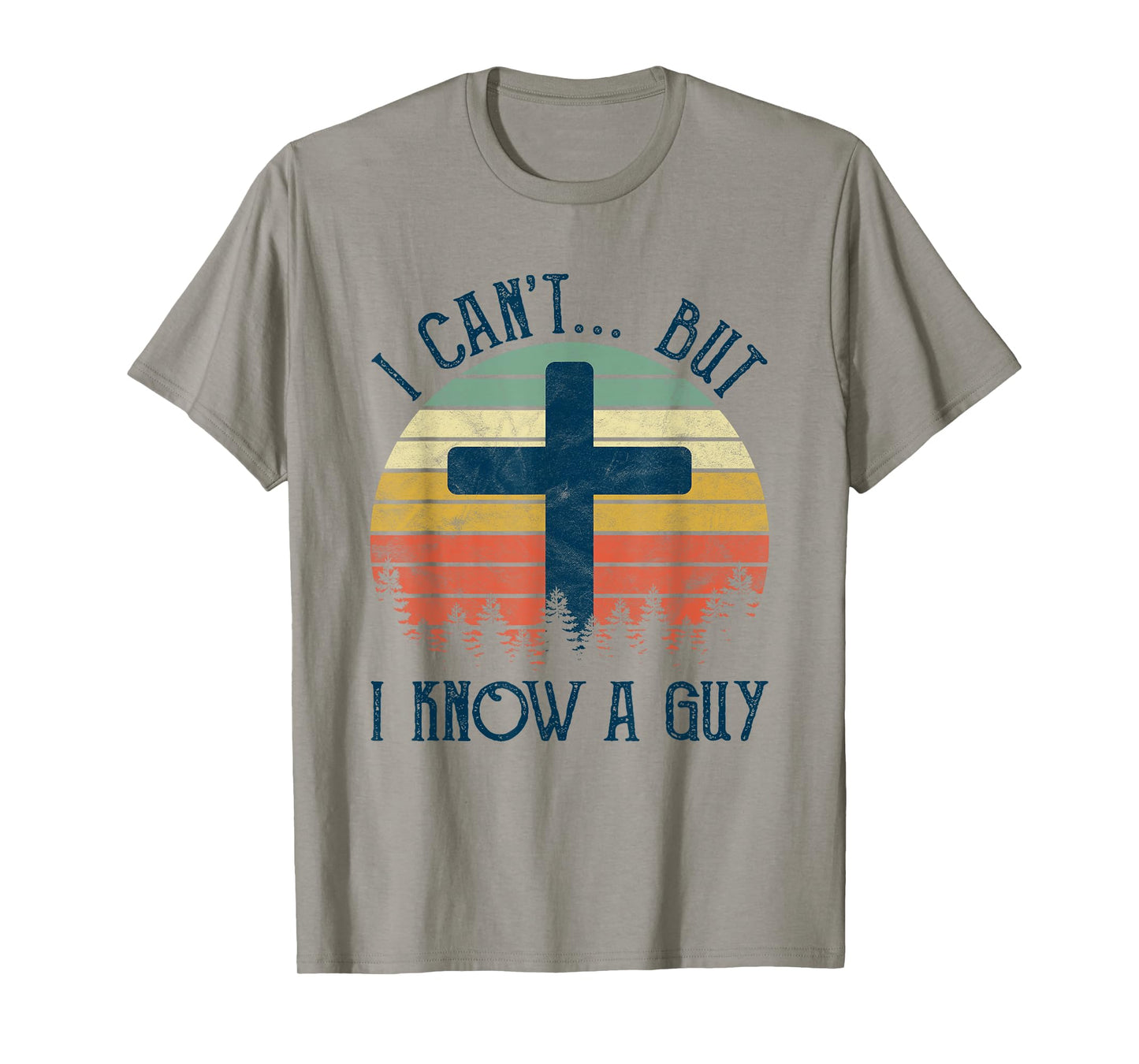 I Can't But I Know A Guy Jesus Cross Funny Christian T-Shirt
