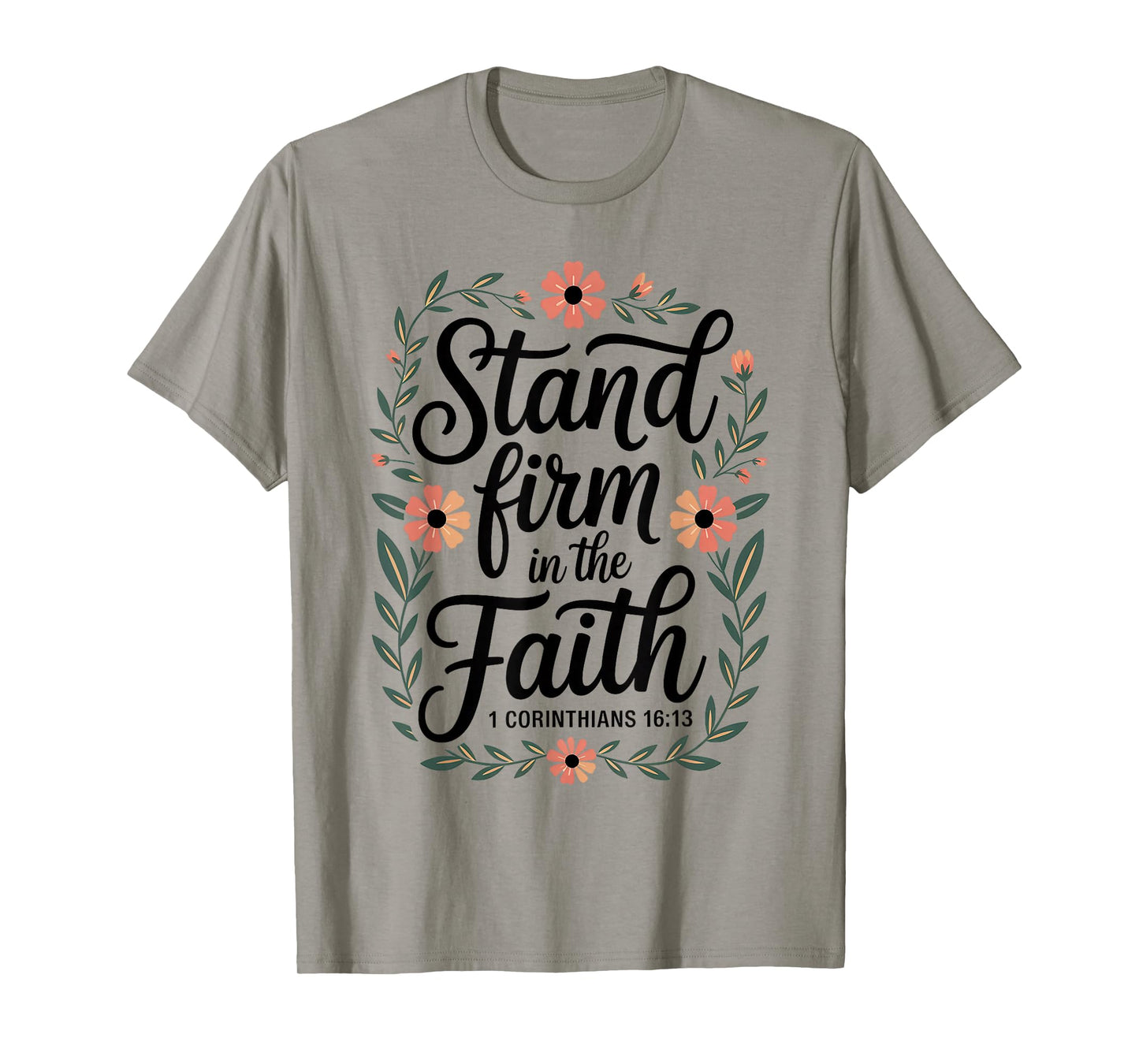 Stand Firm in The Faith 1 Corinthians 16:13 Floral Christian T-Shirt