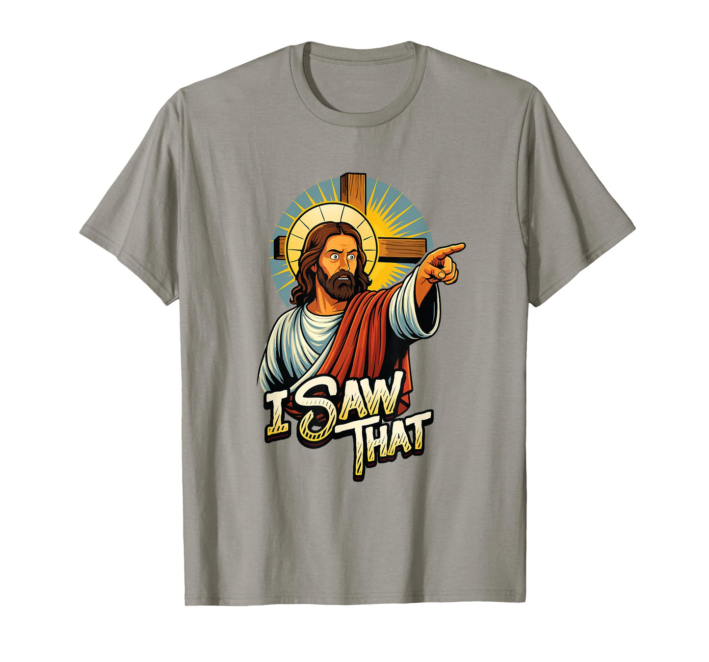 I Saw That Funny Jesus Humor Sarcastic Jesus Quote T-Shirt