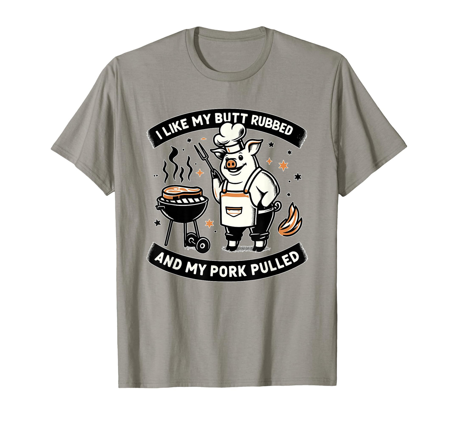 I Like My Butt Rubbed and My Pork Pulled BBQ Meat Smokers T-Shirt