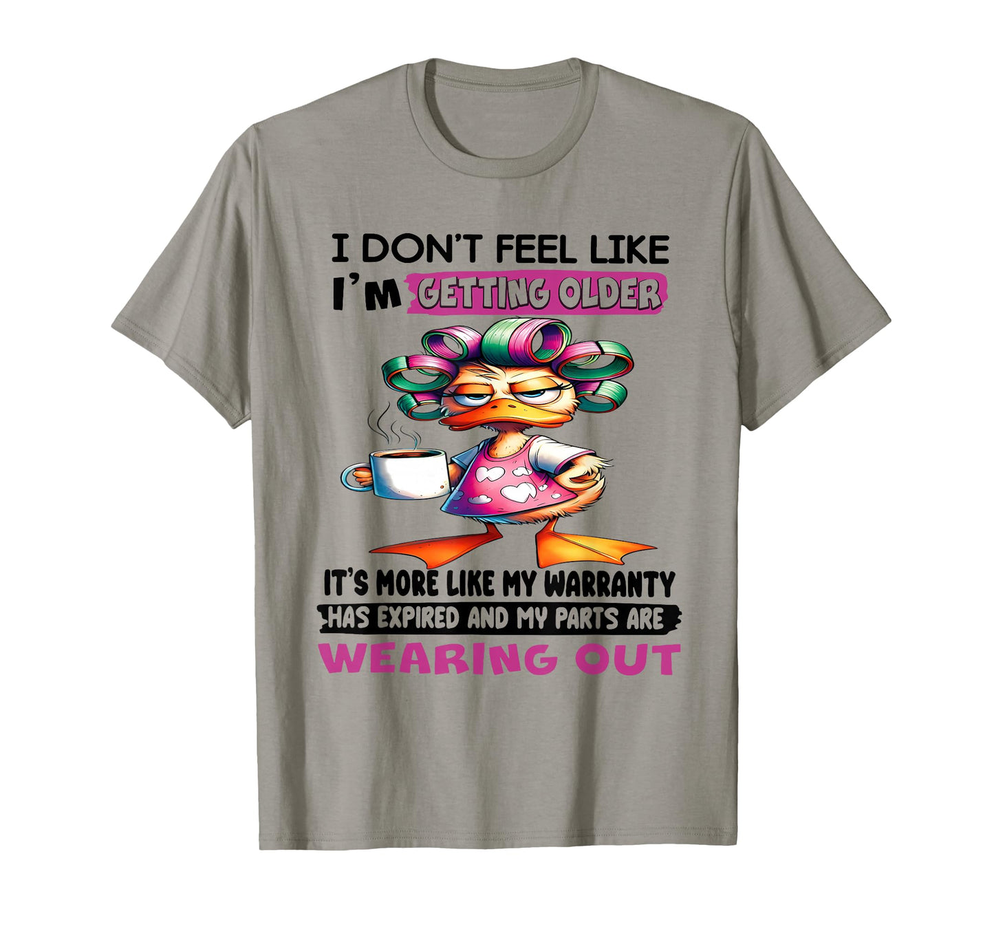 I don't feel like I'm getting older It's more like warranty T-Shirt