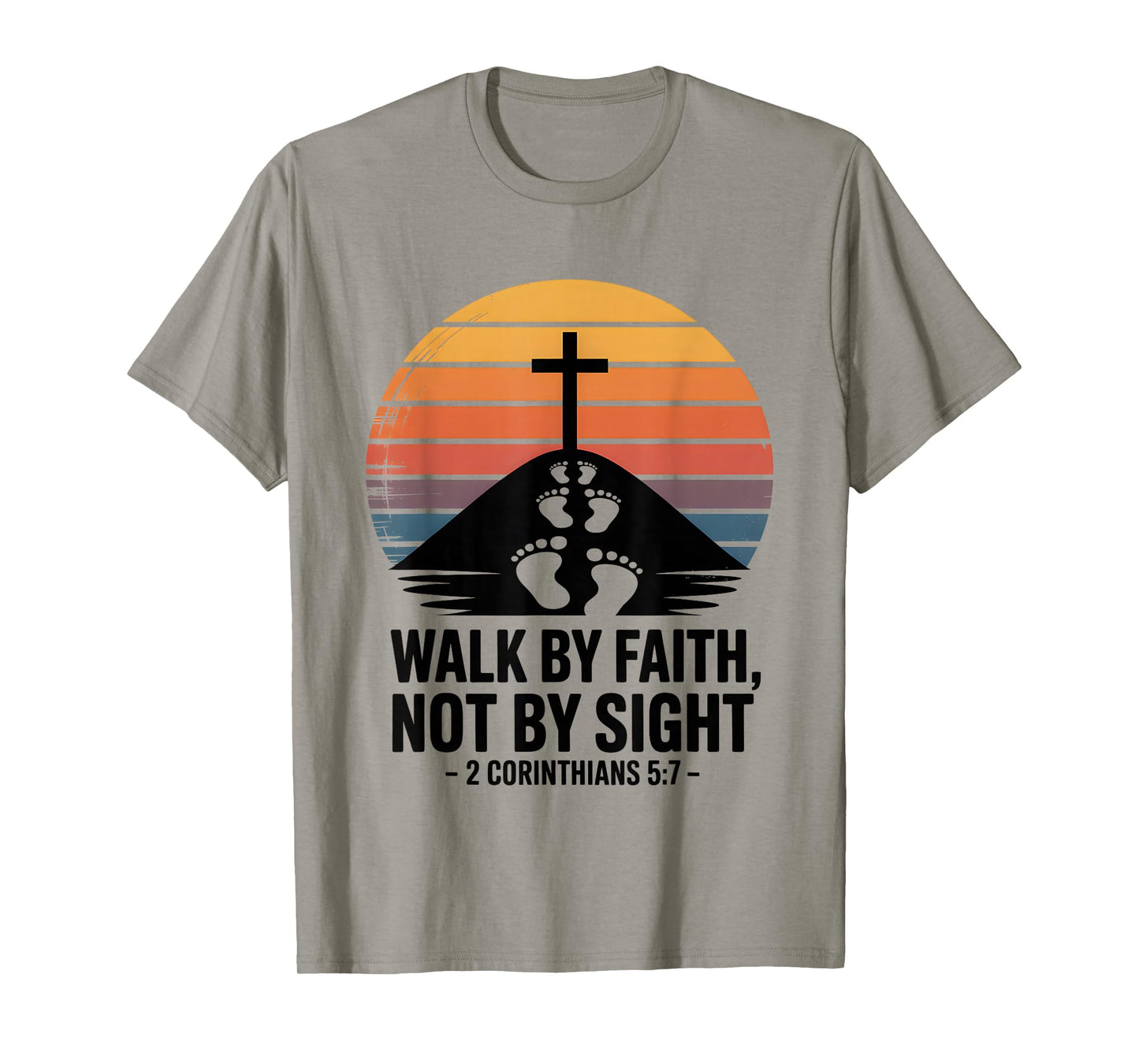 Walk by Faith Not by Sight 2 Corinthians 5:7 Bible Verse T-Shirt