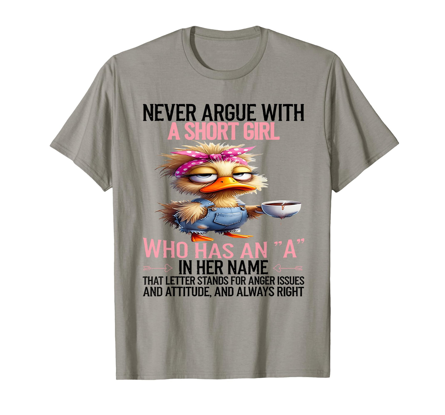 Never argue with a short girl who has an a in her name T-Shirt