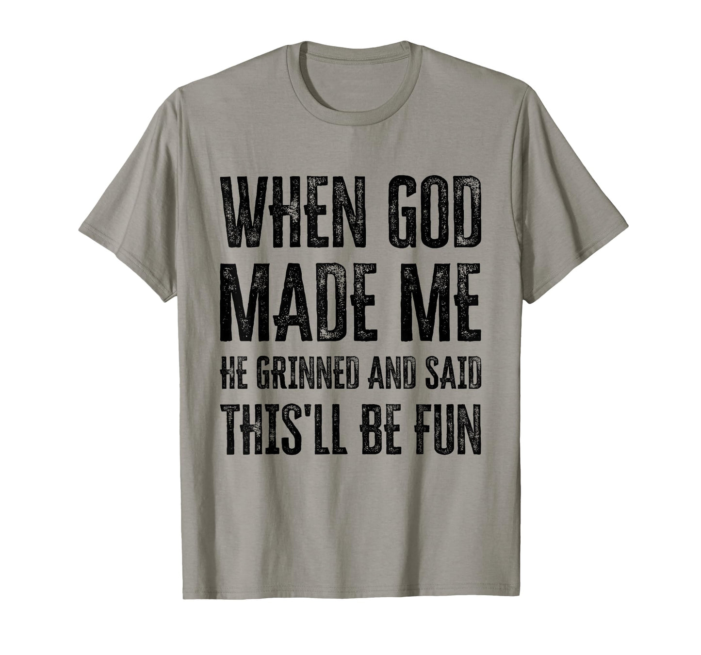 When God Made Me He Grinned and Said This'll Be Fun T-Shirt