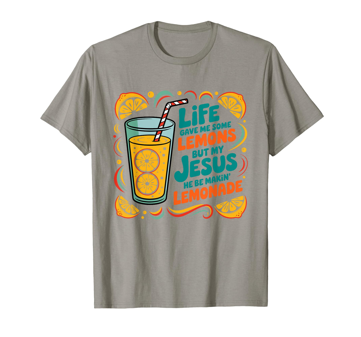 Life Gave Me Some Lemon But My Jesus He Be Makin' Lemonade T-Shirt