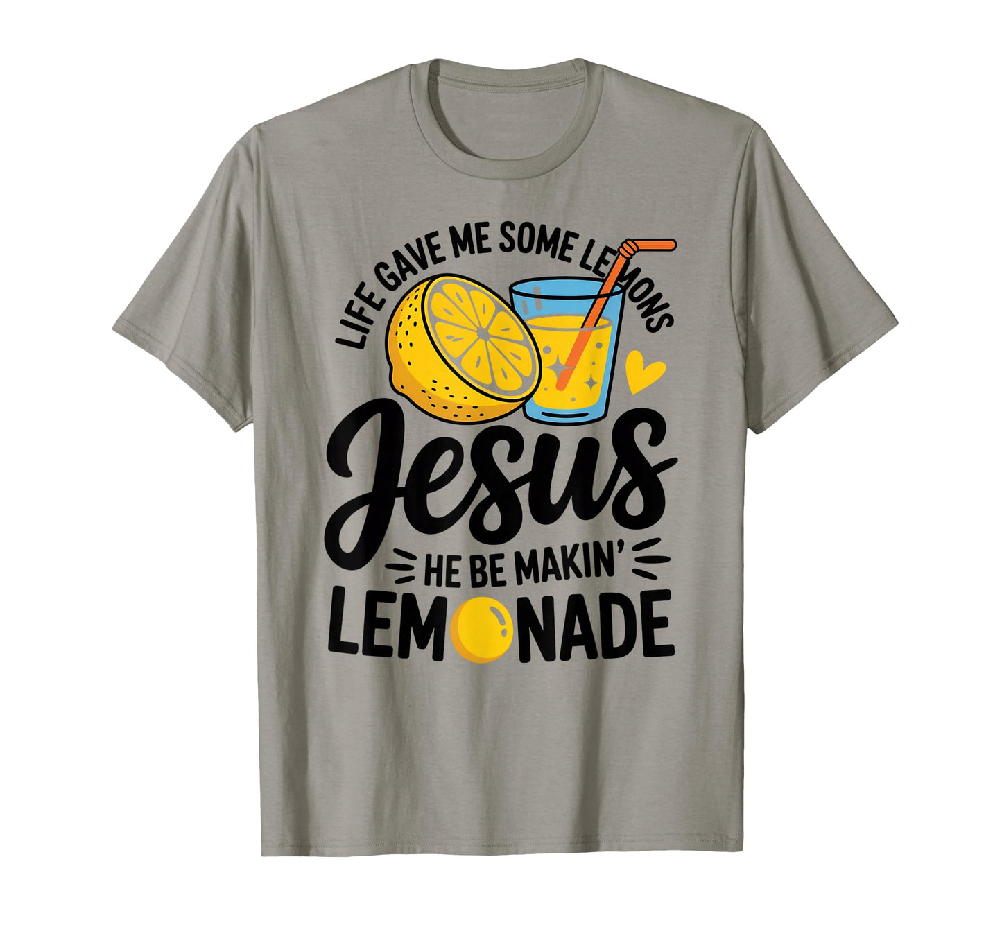 Life Gave Me Some Lemons Jesus He Be Makin Lemonade T-Shirt