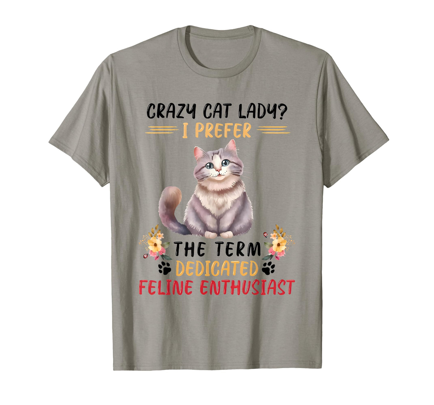 Crazy Cat Lady I Prefer The Term Dedicated Feline Enthusiast T-Shirt